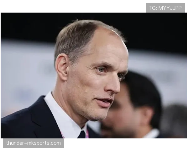 图赫尔重塑球队氛围与战斗力的有效策略与表现分析