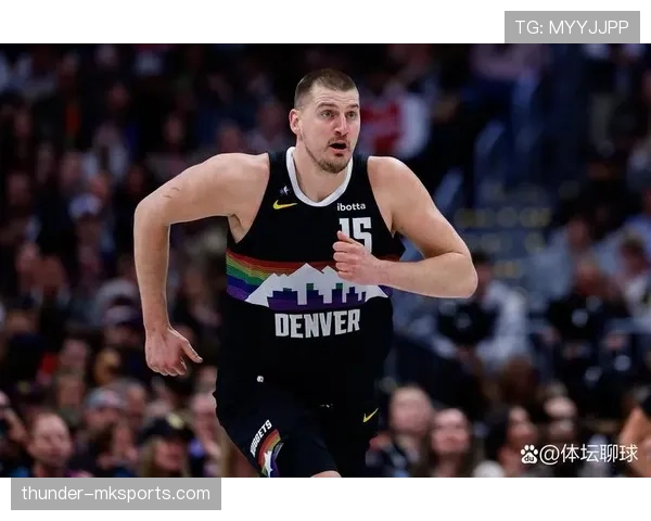 约基奇挡拆突破效率提升显著，拉开与传统中锋得分结构差距